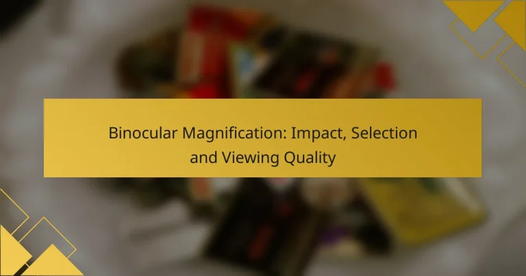 Binocular Magnification: Impact, Selection and Viewing Quality