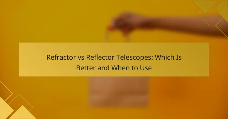 Refractor vs Reflector Telescopes: Which Is Better and When to Use