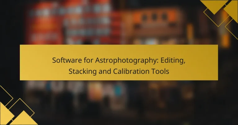 Software for Astrophotography: Editing, Stacking and Calibration Tools