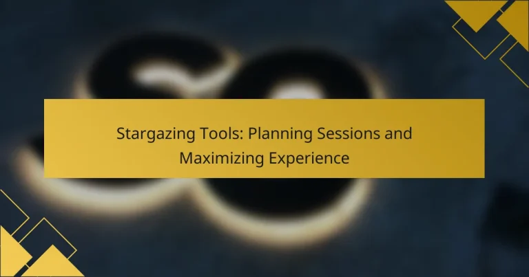 Stargazing Tools: Planning Sessions and Maximizing Experience