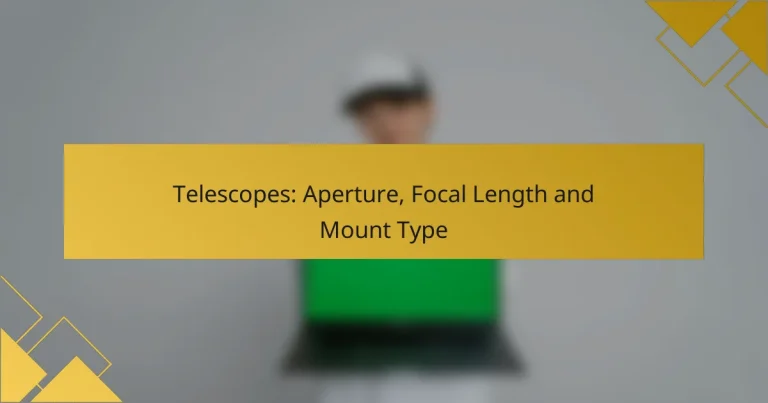 Telescopes: Aperture, Focal Length and Mount Type