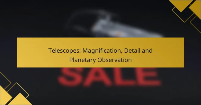 Telescopes: Magnification, Detail and Planetary Observation