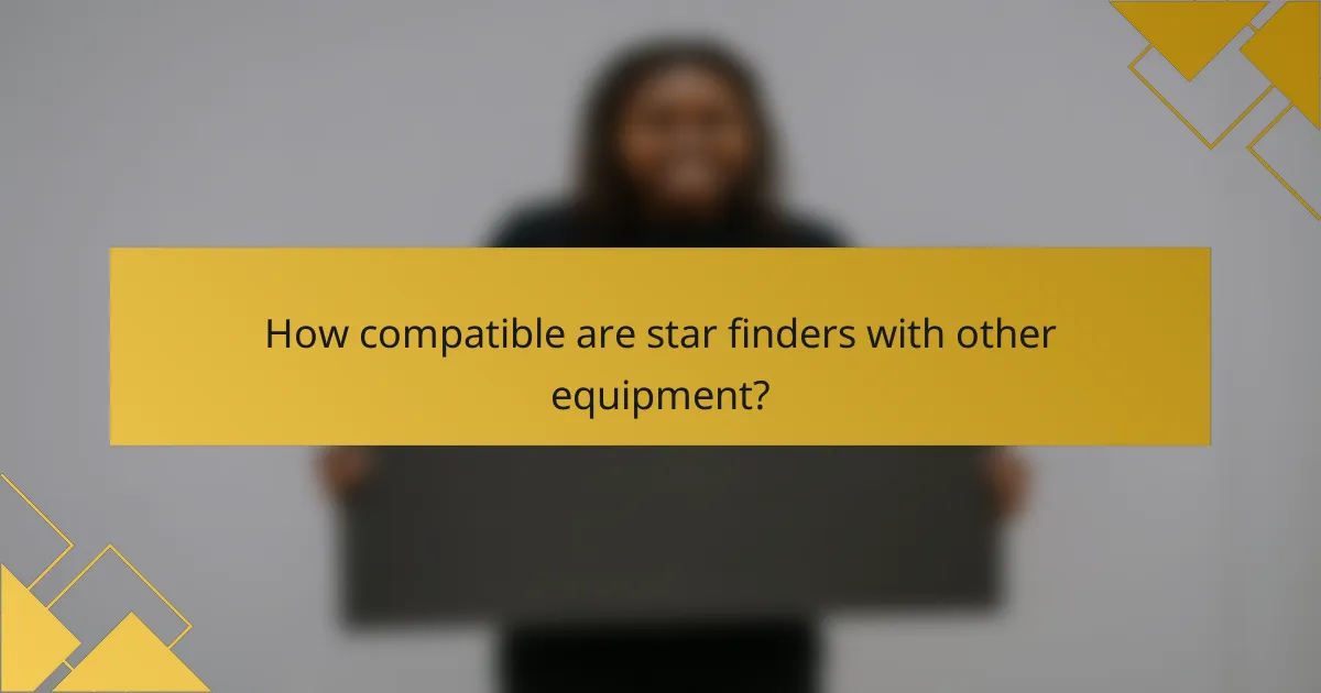 How compatible are star finders with other equipment?