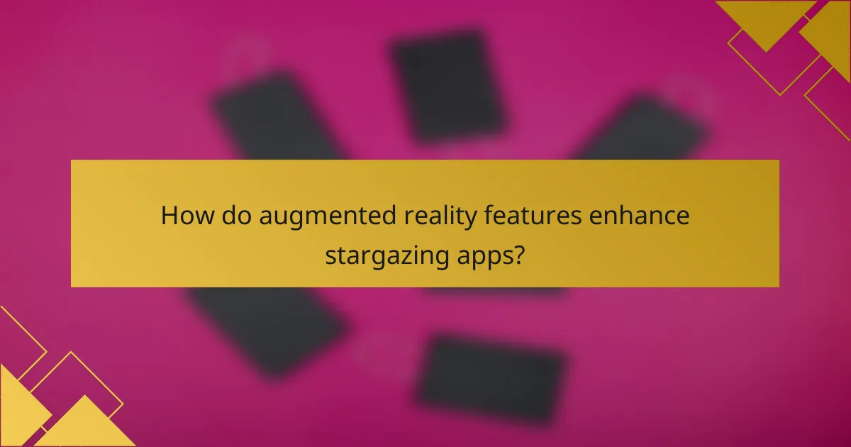 How do augmented reality features enhance stargazing apps?