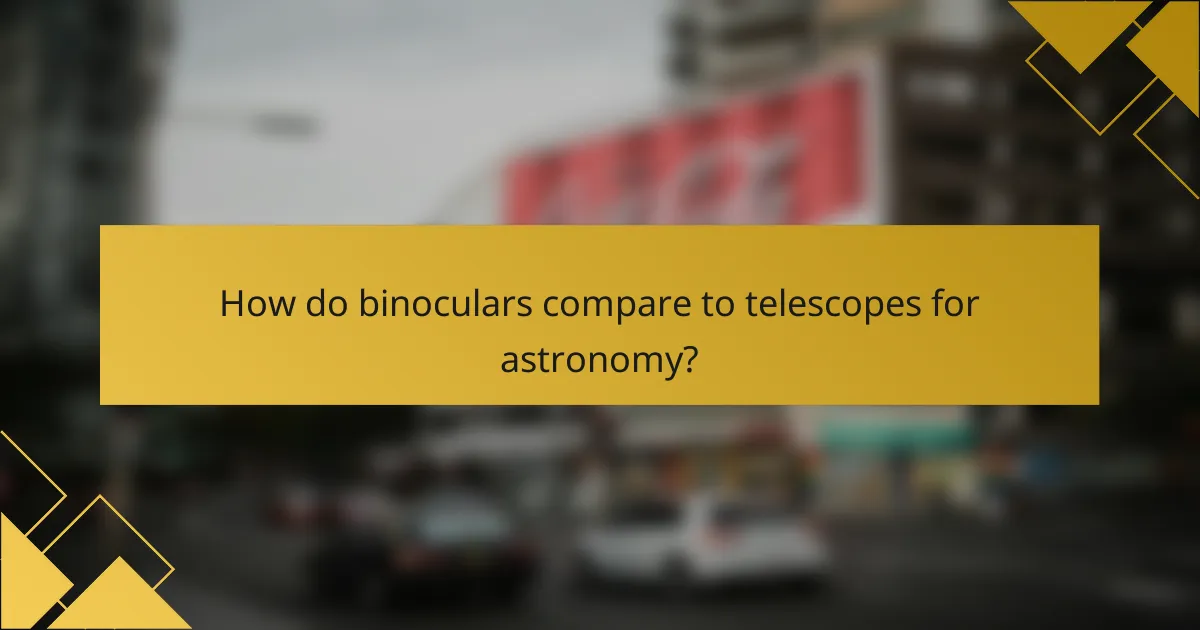 How do binoculars compare to telescopes for astronomy?