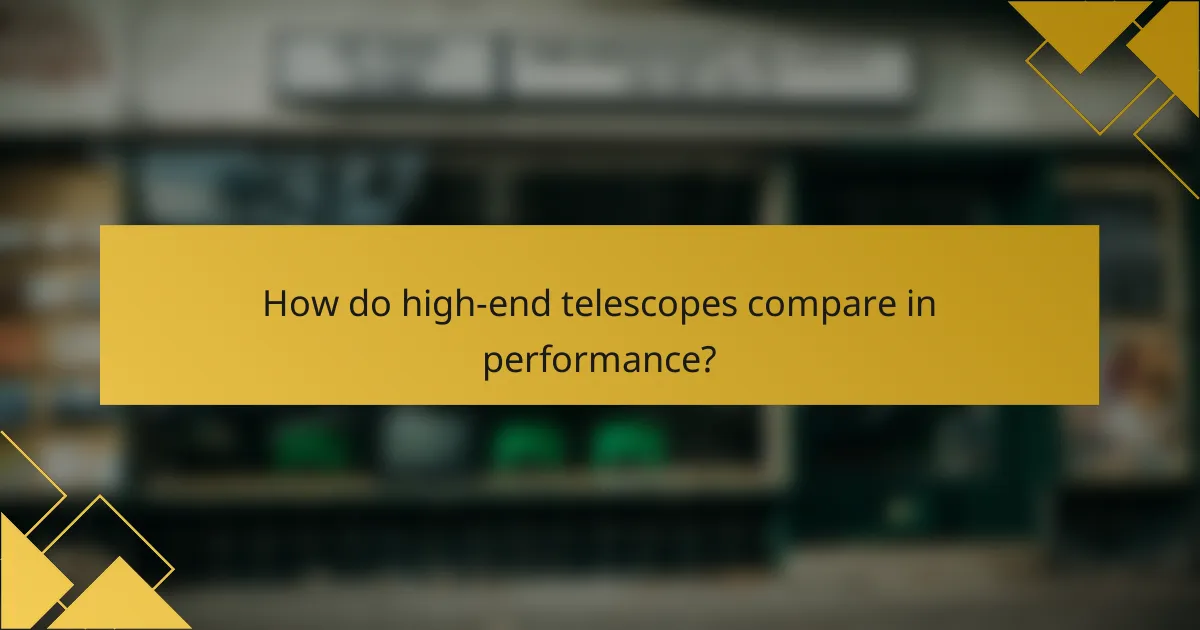 How do high-end telescopes compare in performance?