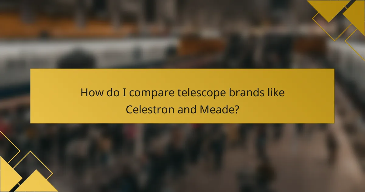 How do I compare telescope brands like Celestron and Meade?