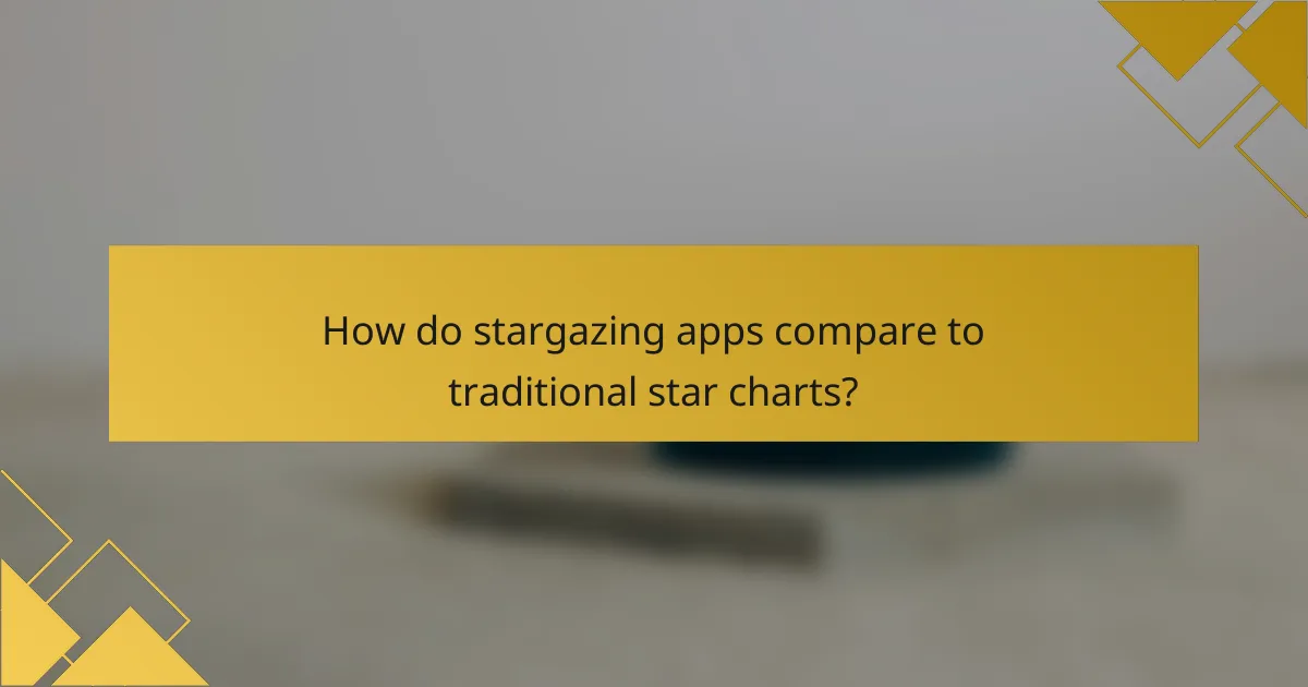 How do stargazing apps compare to traditional star charts?