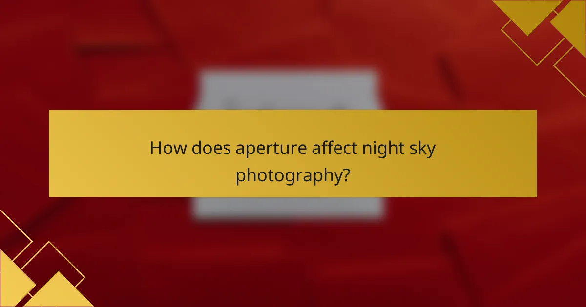 How does aperture affect night sky photography?
