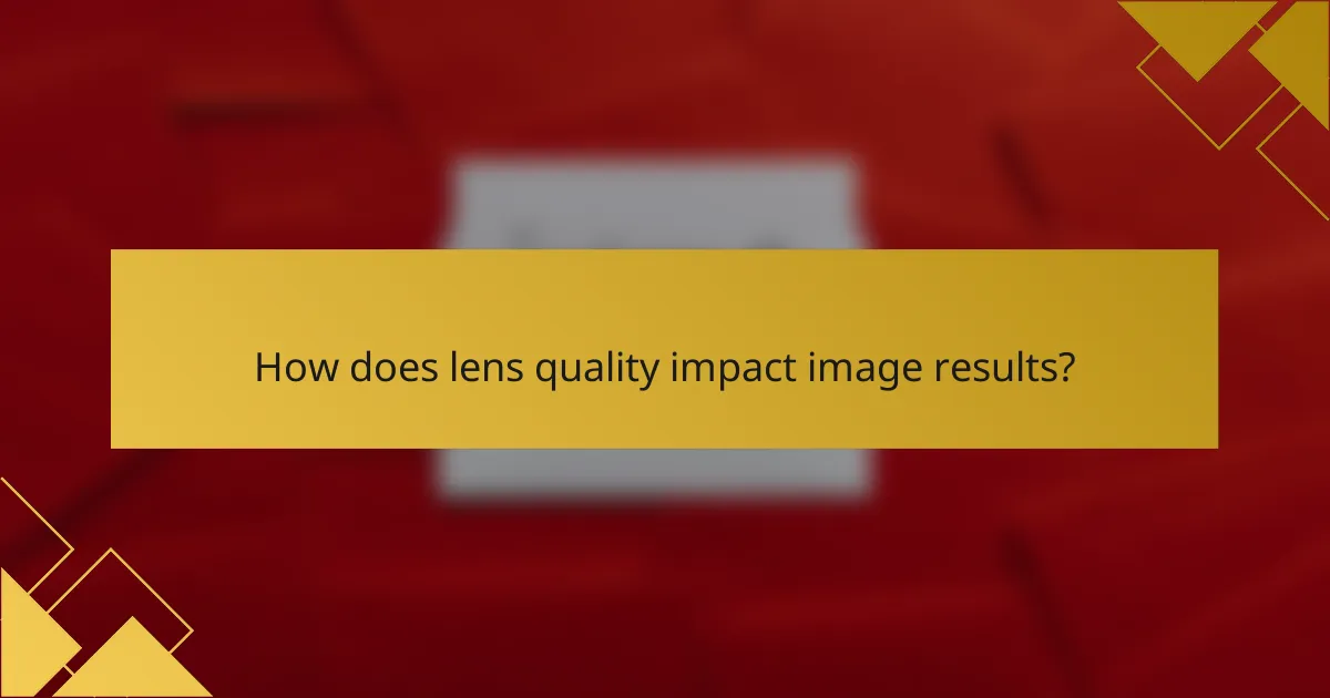 How does lens quality impact image results?