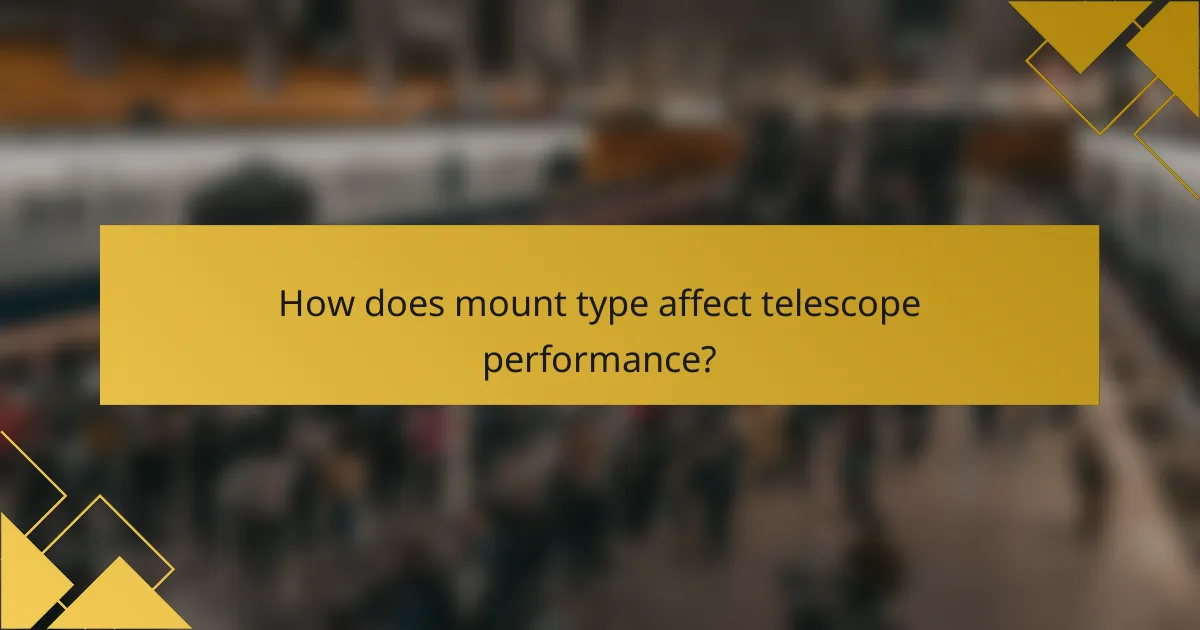 How does mount type affect telescope performance?