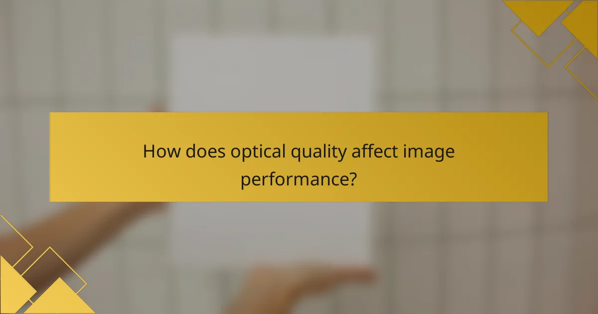 How does optical quality affect image performance?
