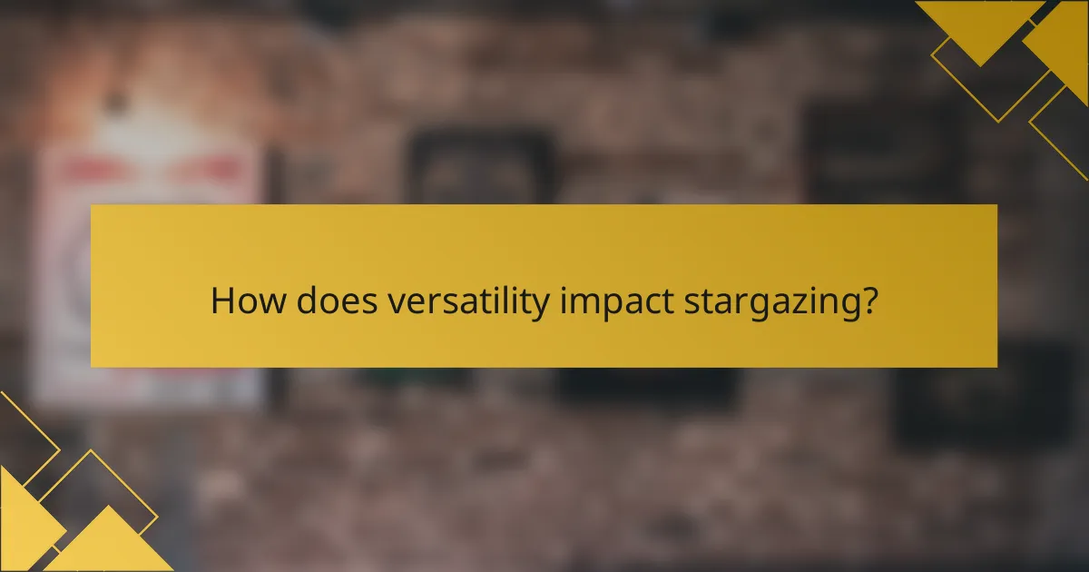 How does versatility impact stargazing?