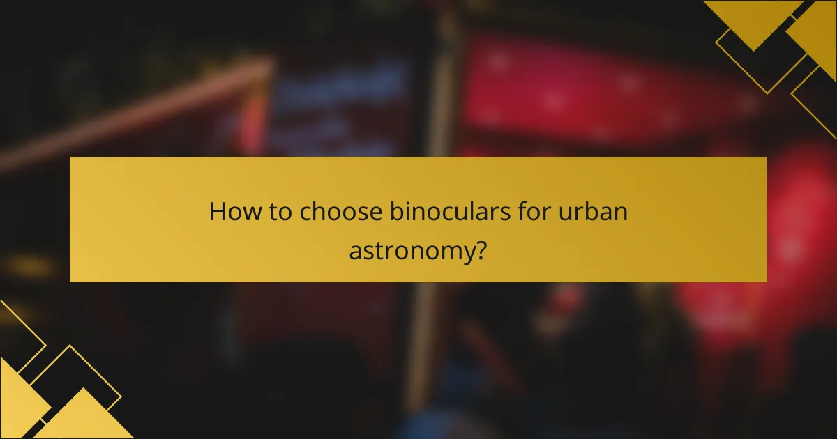 How to choose binoculars for urban astronomy?
