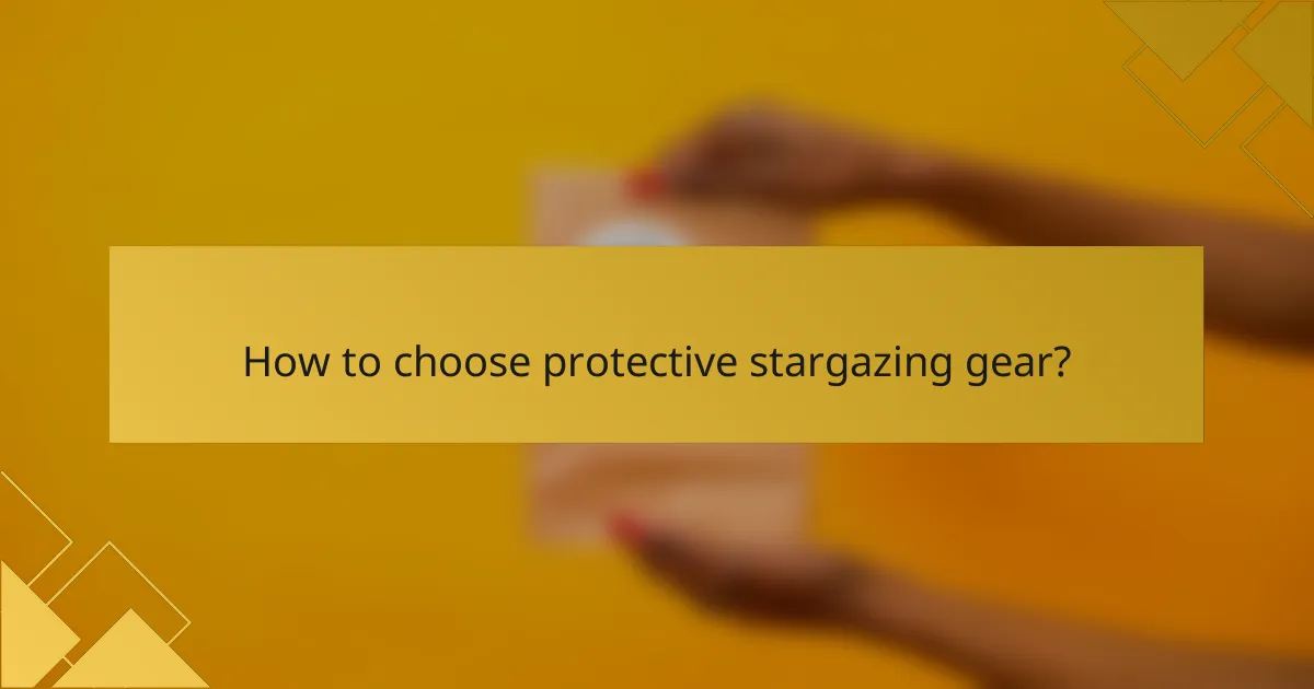 How to choose protective stargazing gear?