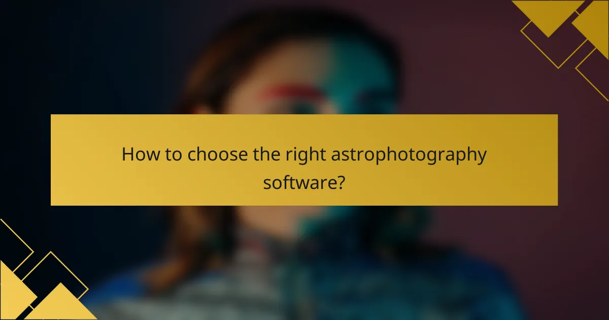 How to choose the right astrophotography software?