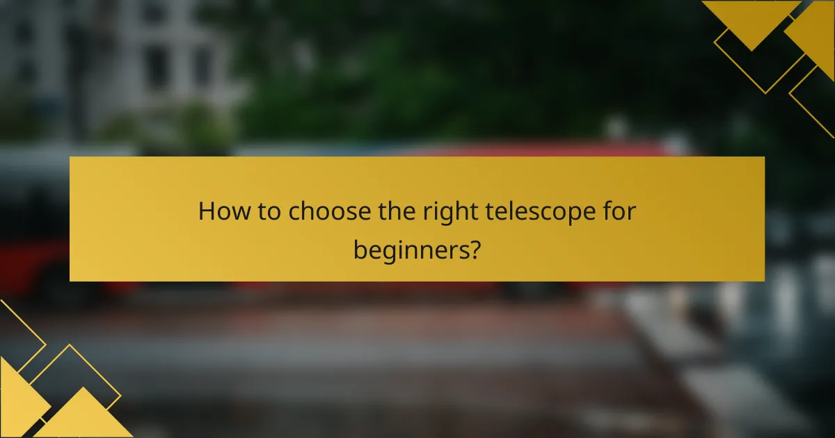 How to choose the right telescope for beginners?