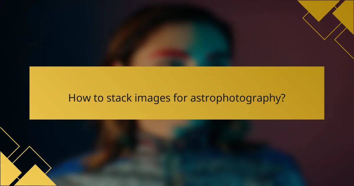 How to stack images for astrophotography?
