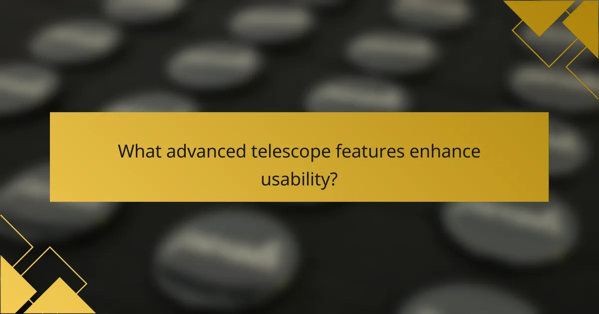 What advanced telescope features enhance usability?
