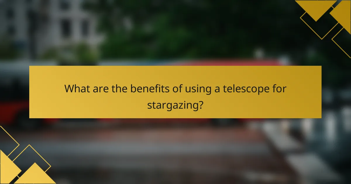 What are the benefits of using a telescope for stargazing?