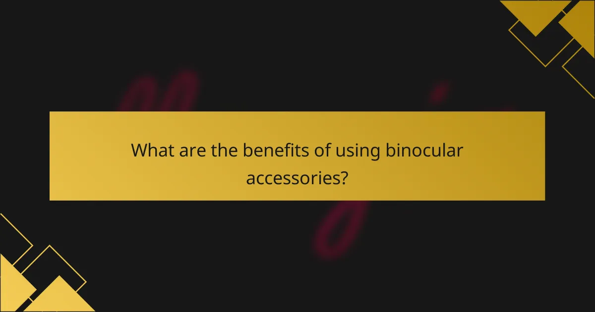 What are the benefits of using binocular accessories?