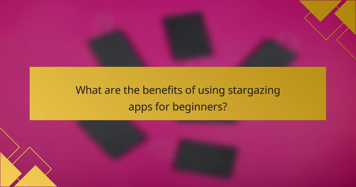 What are the benefits of using stargazing apps for beginners?