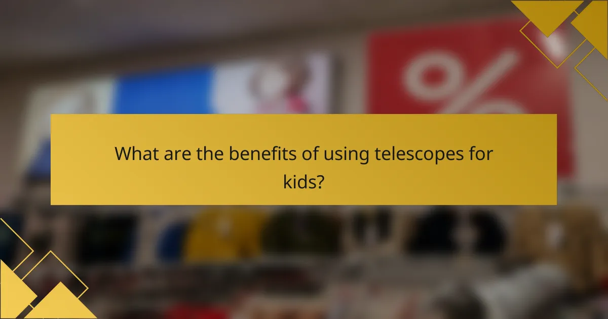 What are the benefits of using telescopes for kids?