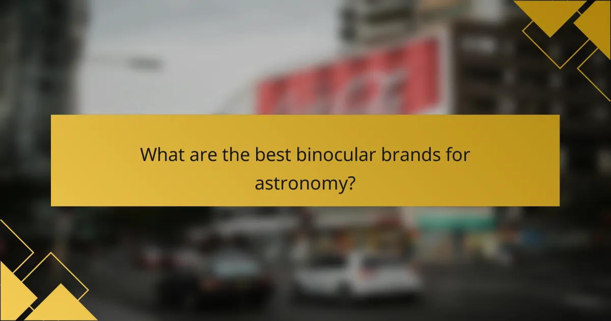 What are the best binocular brands for astronomy?