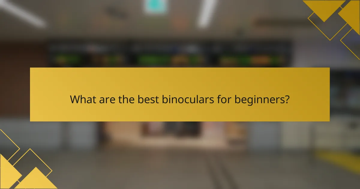 What are the best binoculars for beginners?