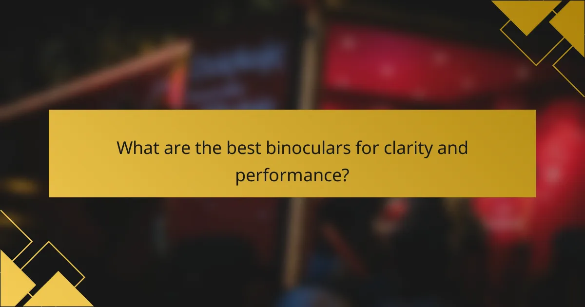 What are the best binoculars for clarity and performance?