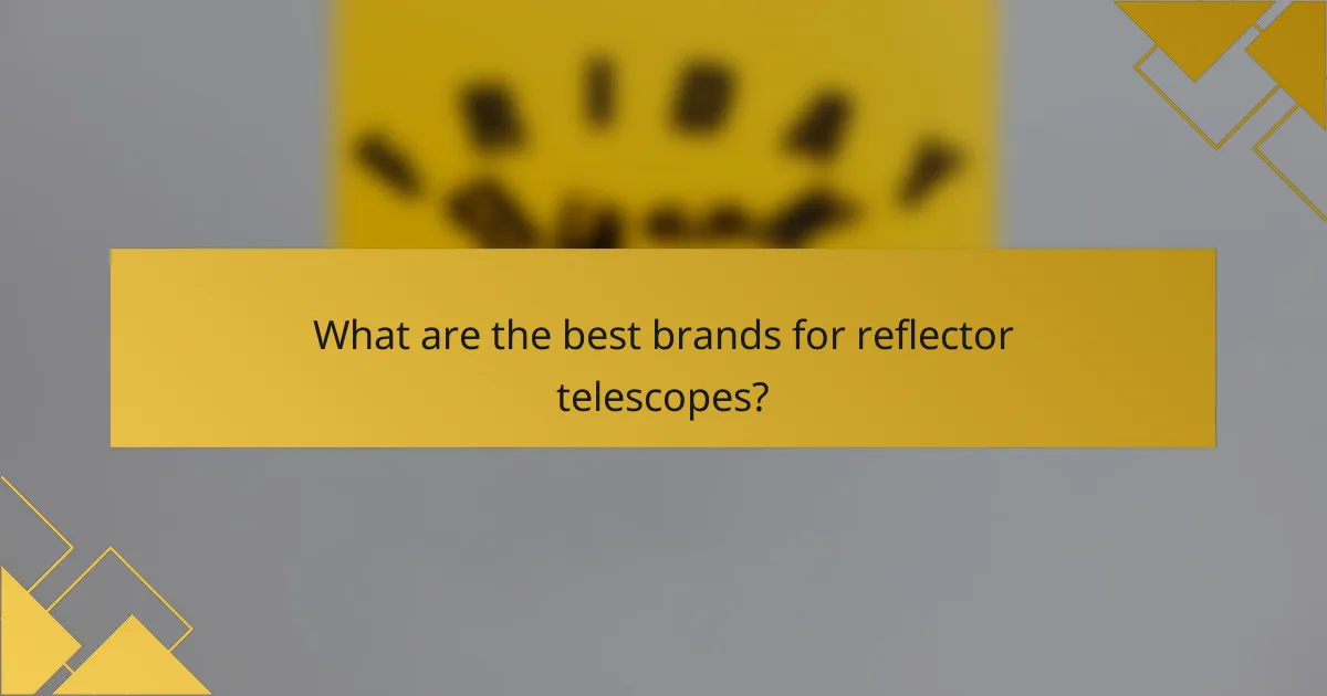What are the best brands for reflector telescopes?