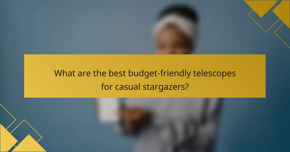 What are the best budget-friendly telescopes for casual stargazers?