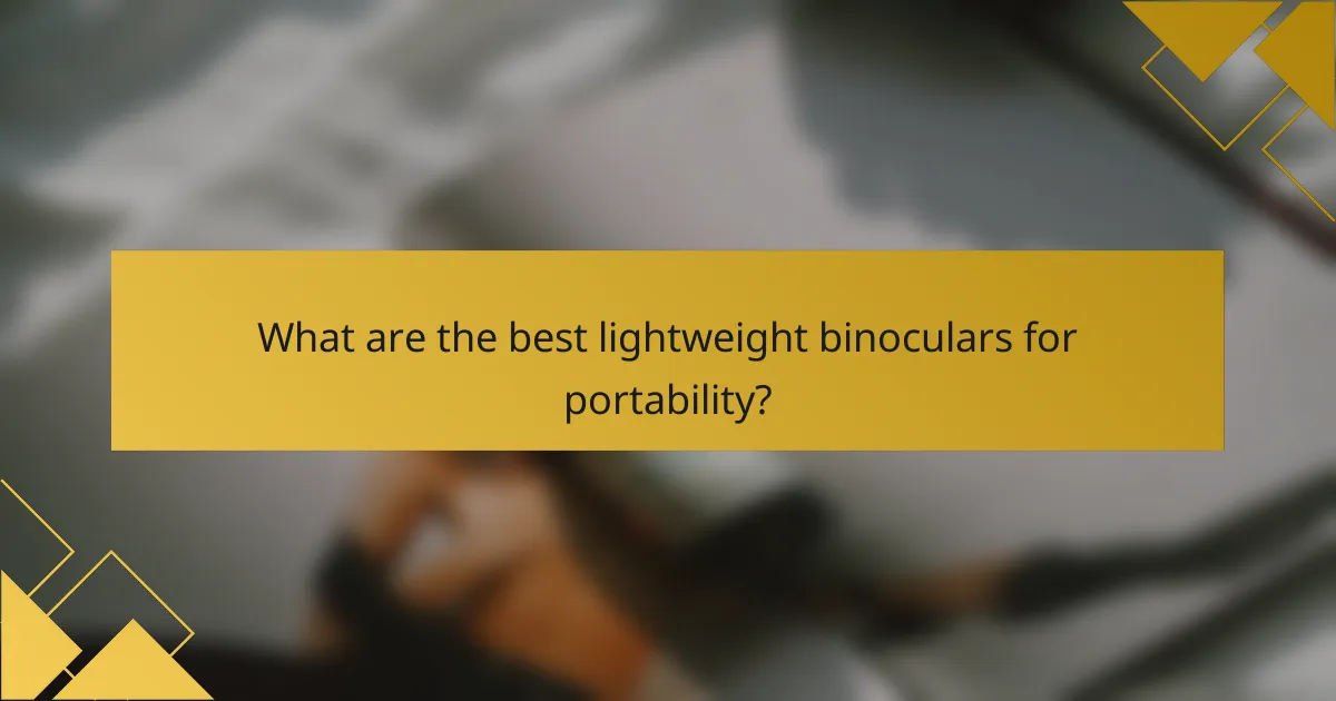 What are the best lightweight binoculars for portability?