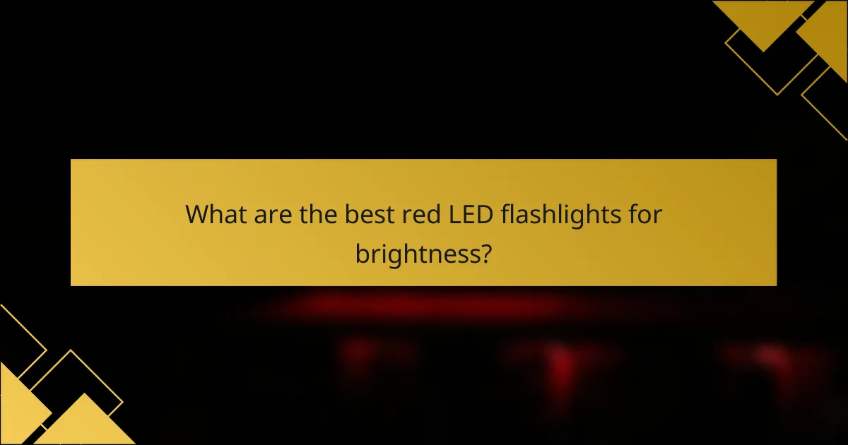 What are the best red LED flashlights for brightness?