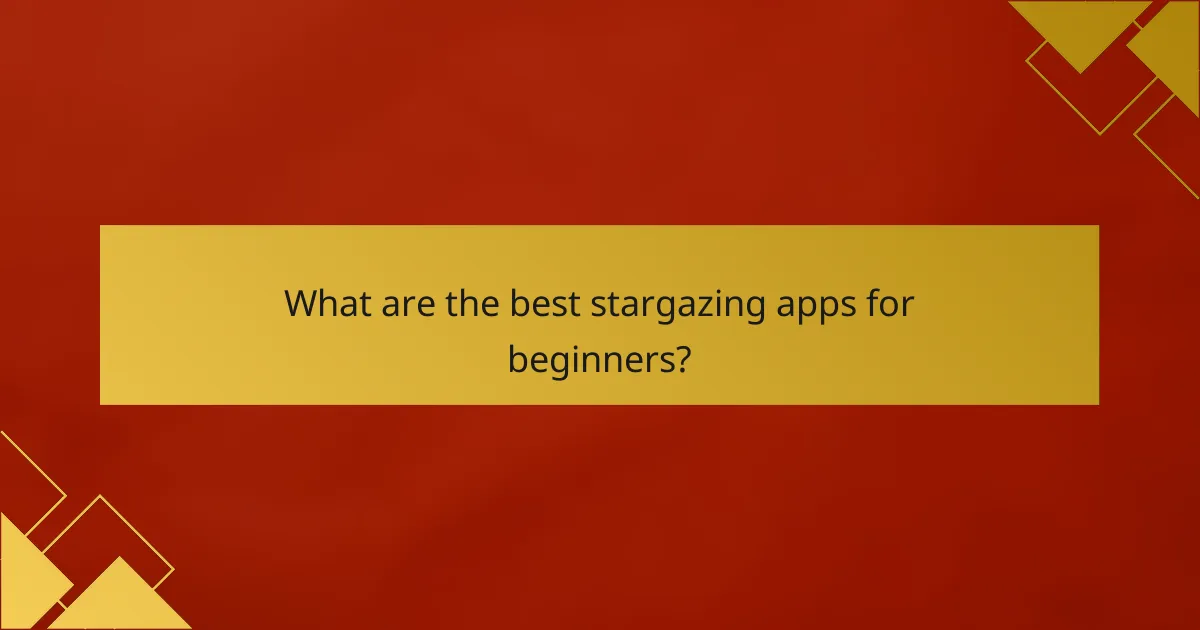 What are the best stargazing apps for beginners?