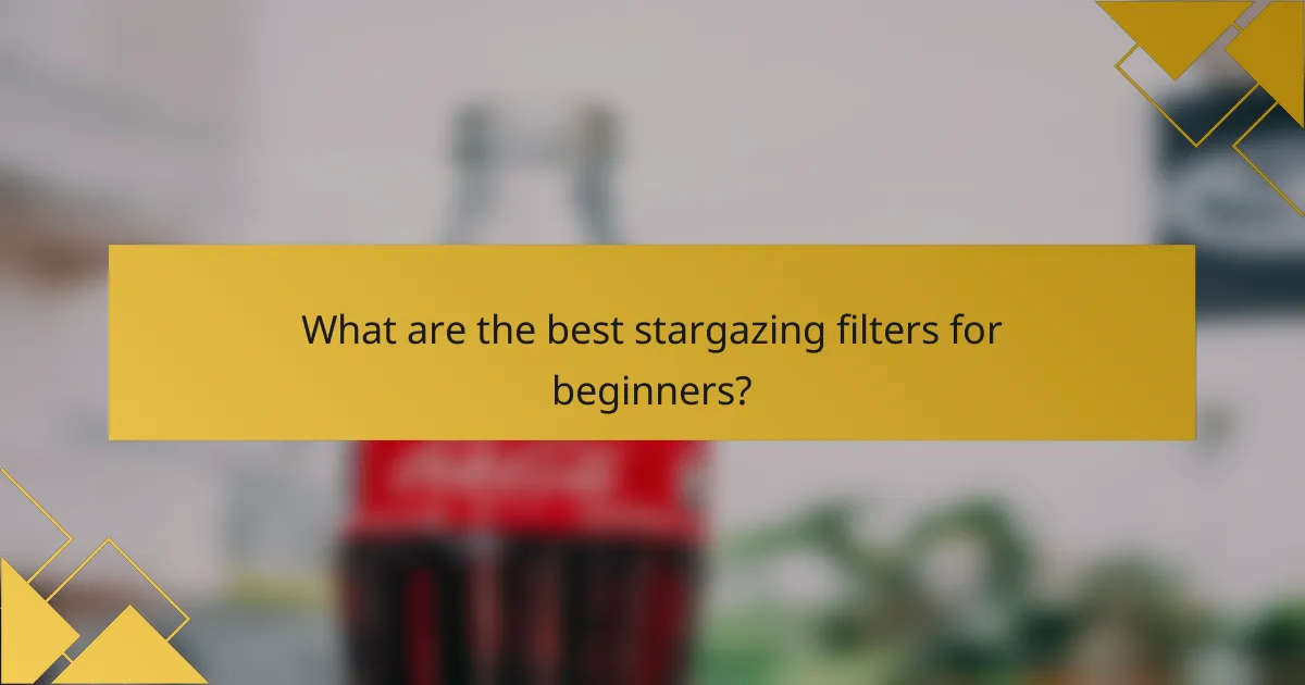 What are the best stargazing filters for beginners?