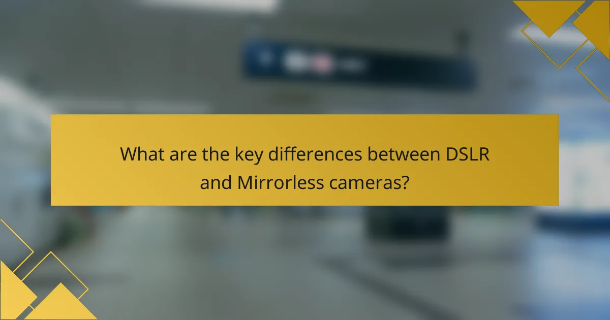 What are the key differences between DSLR and Mirrorless cameras?