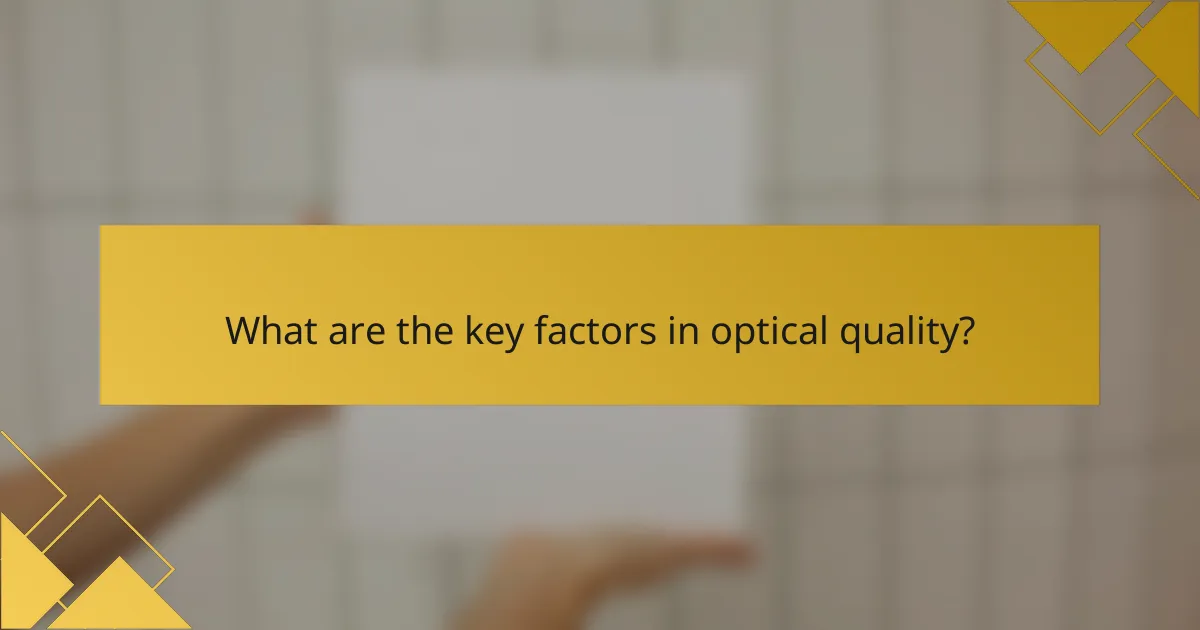 What are the key factors in optical quality?