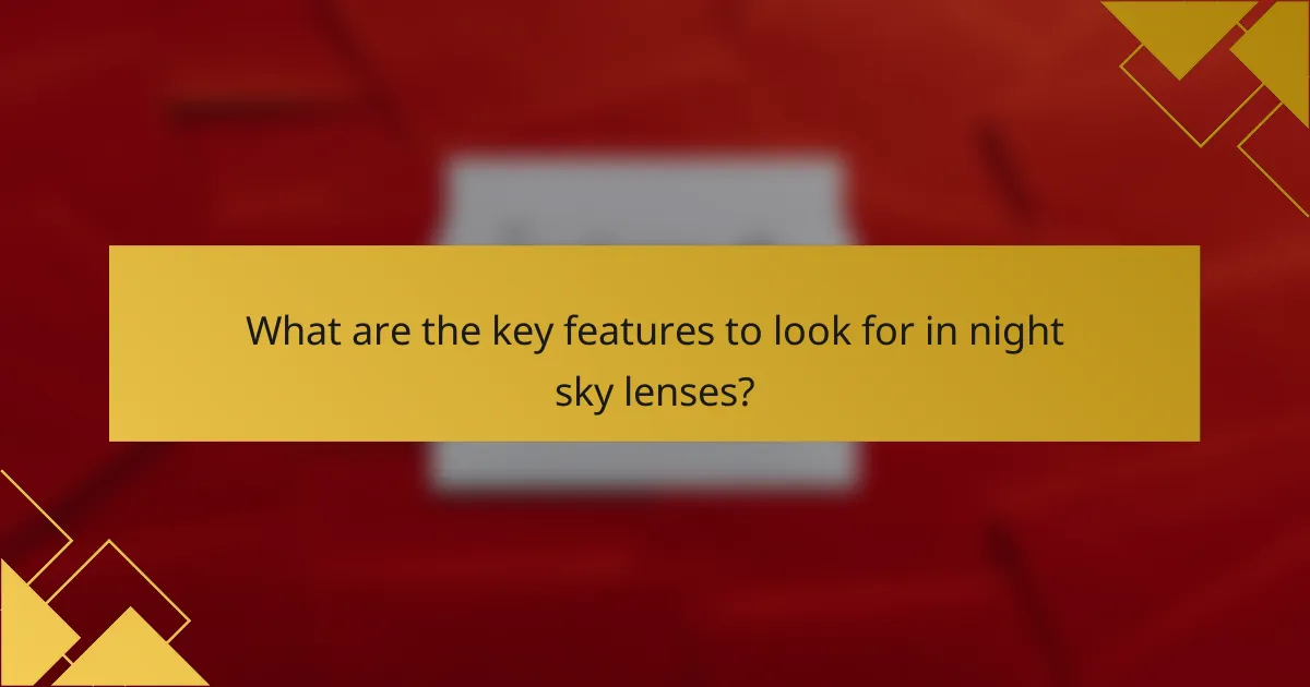 What are the key features to look for in night sky lenses?