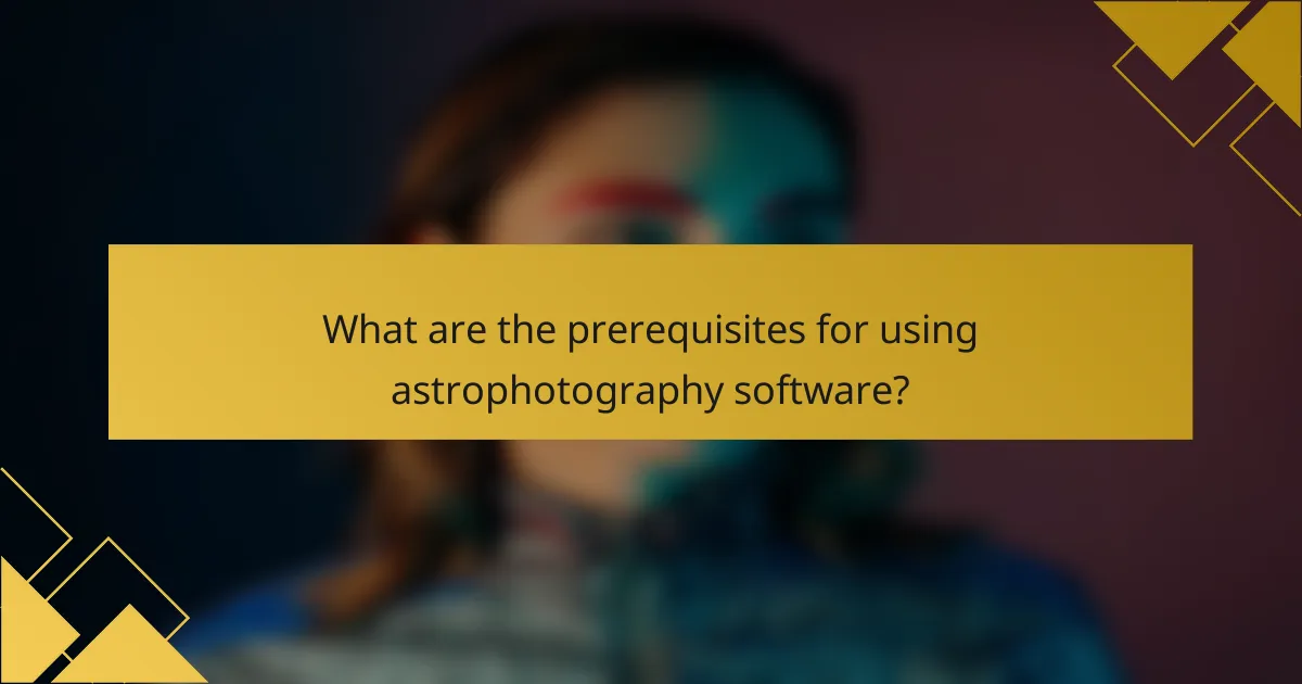 What are the prerequisites for using astrophotography software?