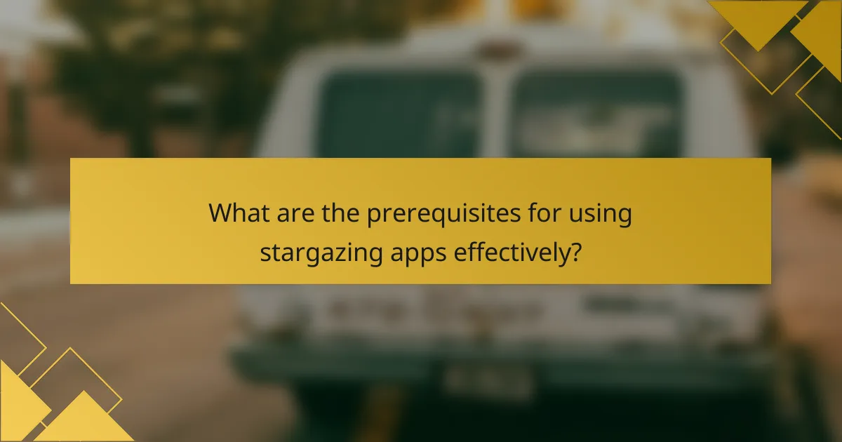 What are the prerequisites for using stargazing apps effectively?