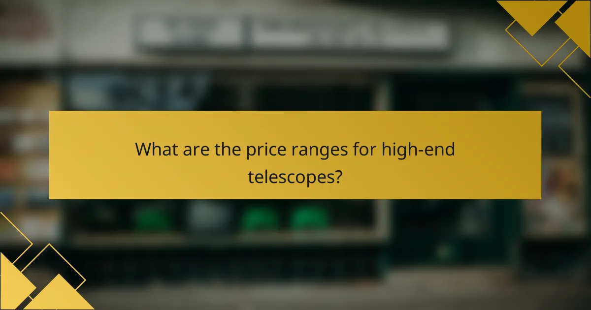 What are the price ranges for high-end telescopes?