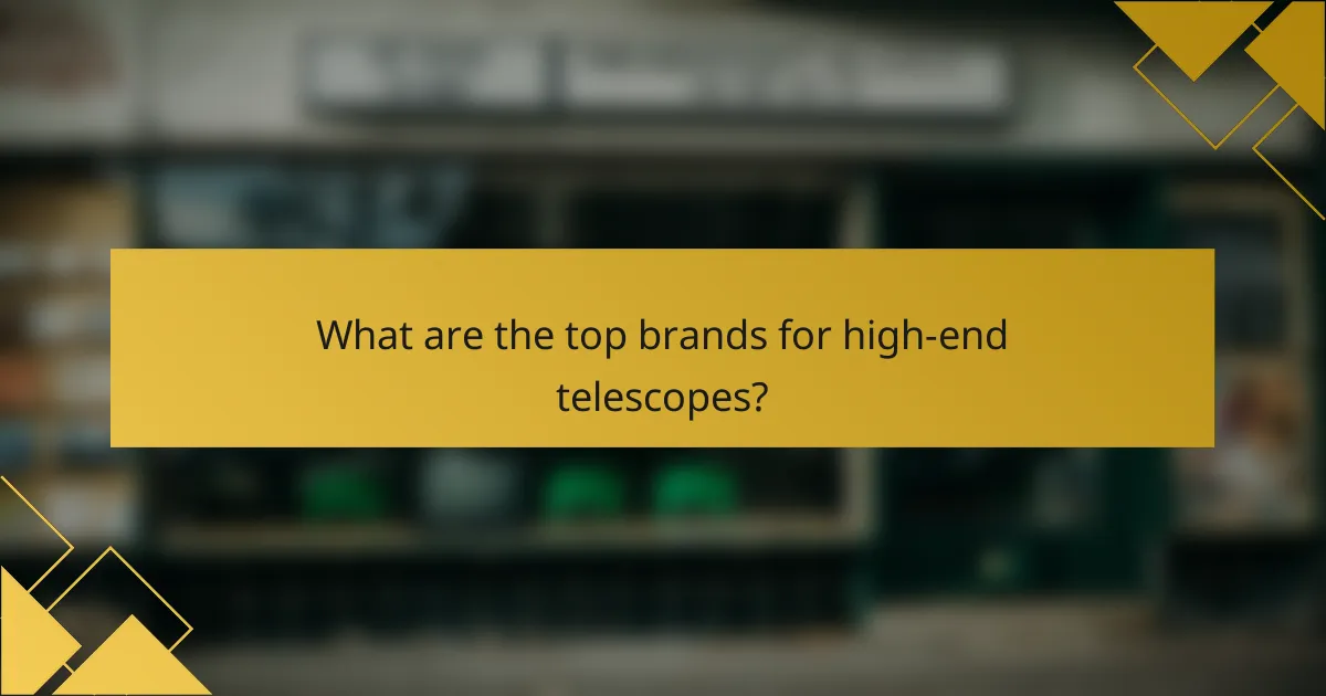 What are the top brands for high-end telescopes?