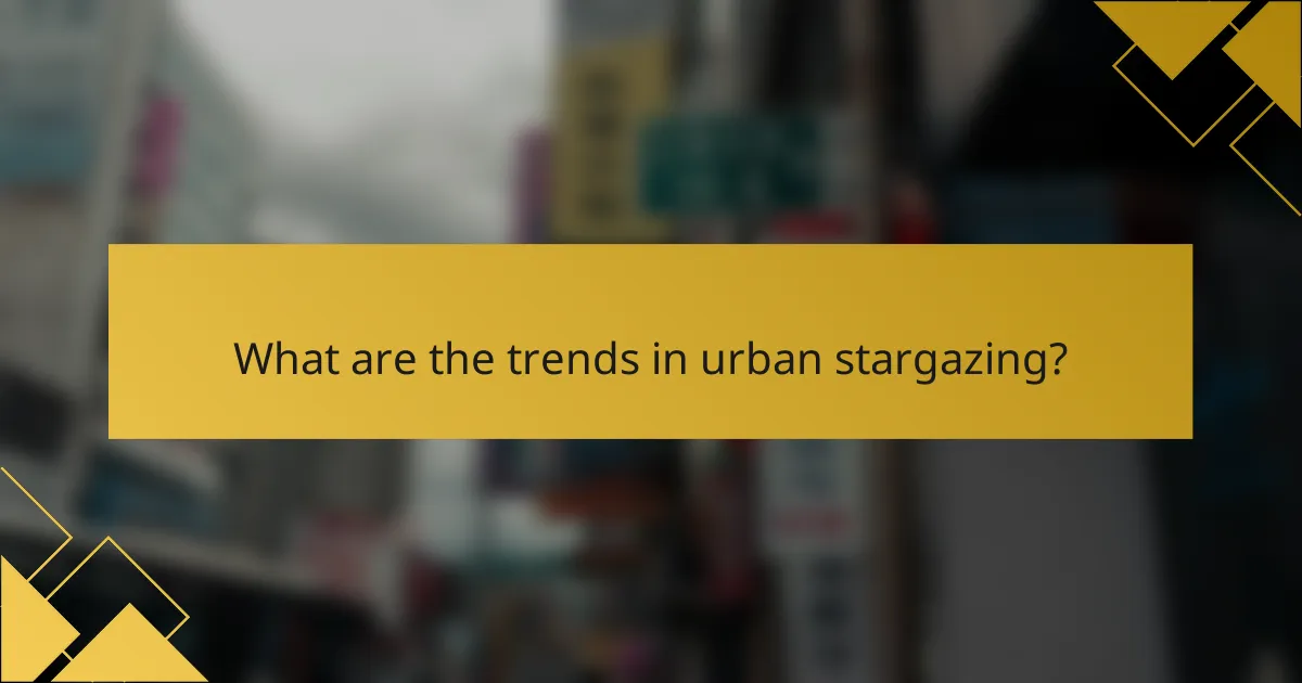 What are the trends in urban stargazing?