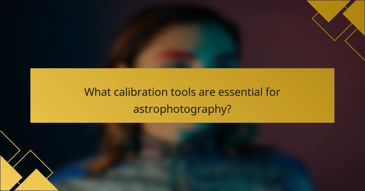 What calibration tools are essential for astrophotography?