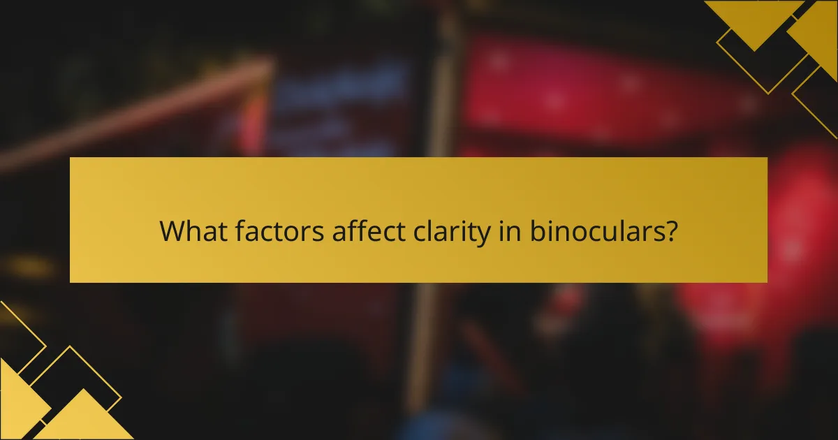 What factors affect clarity in binoculars?