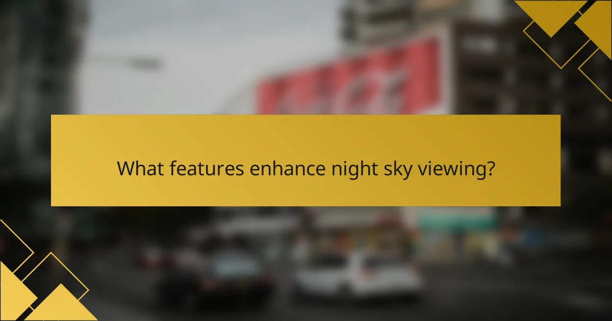 What features enhance night sky viewing?