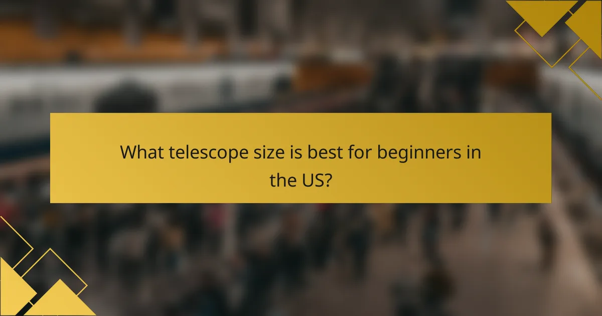 What telescope size is best for beginners in the US?