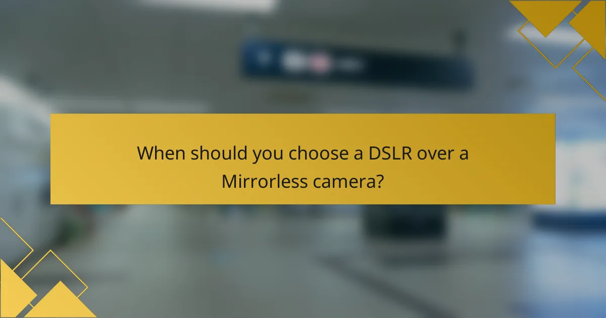 When should you choose a DSLR over a Mirrorless camera?
