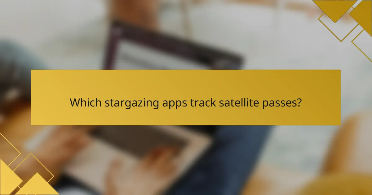 Which stargazing apps track satellite passes?
